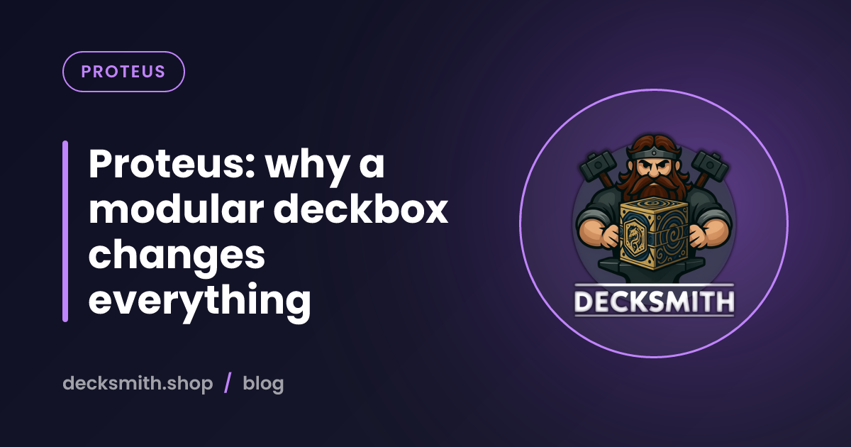 Proteus: why a modular deckbox changes everything