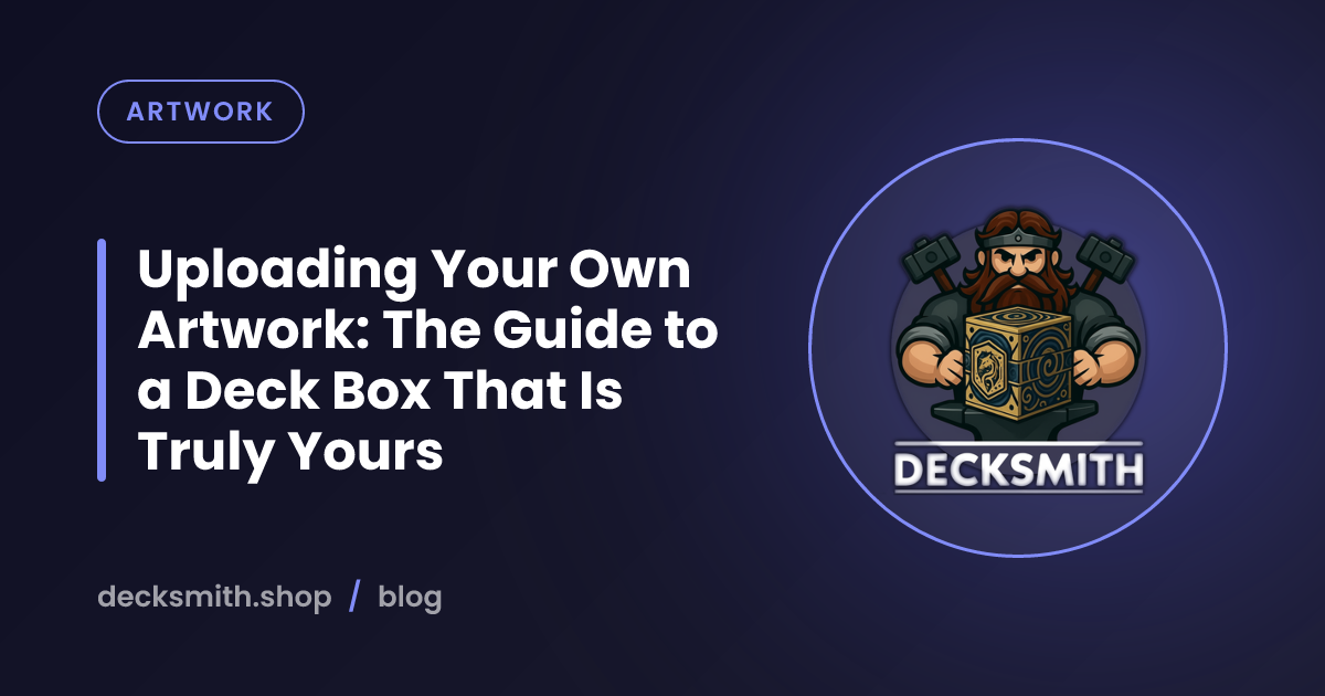 Uploading Your Own Artwork: The Guide to a Deck Box That Is Truly Yours