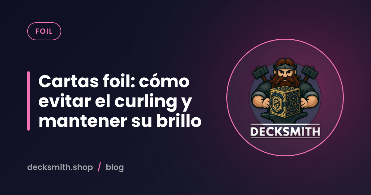 Cartas foil: cómo evitar el curling y mantener su brillo