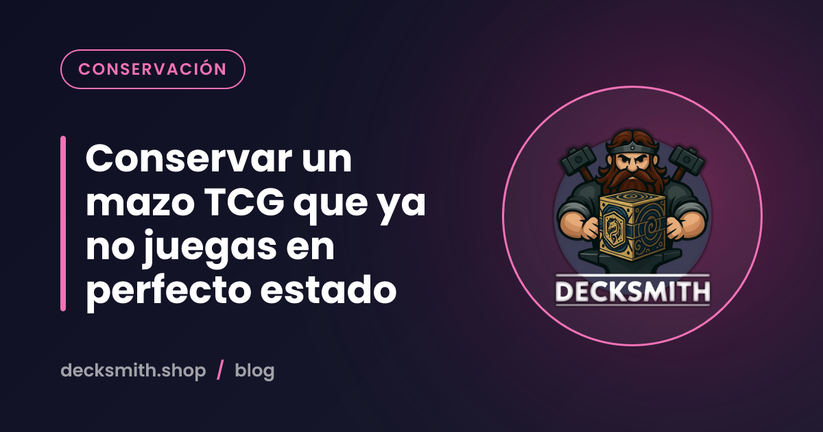 Conservar un mazo TCG que ya no juegas en perfecto estado