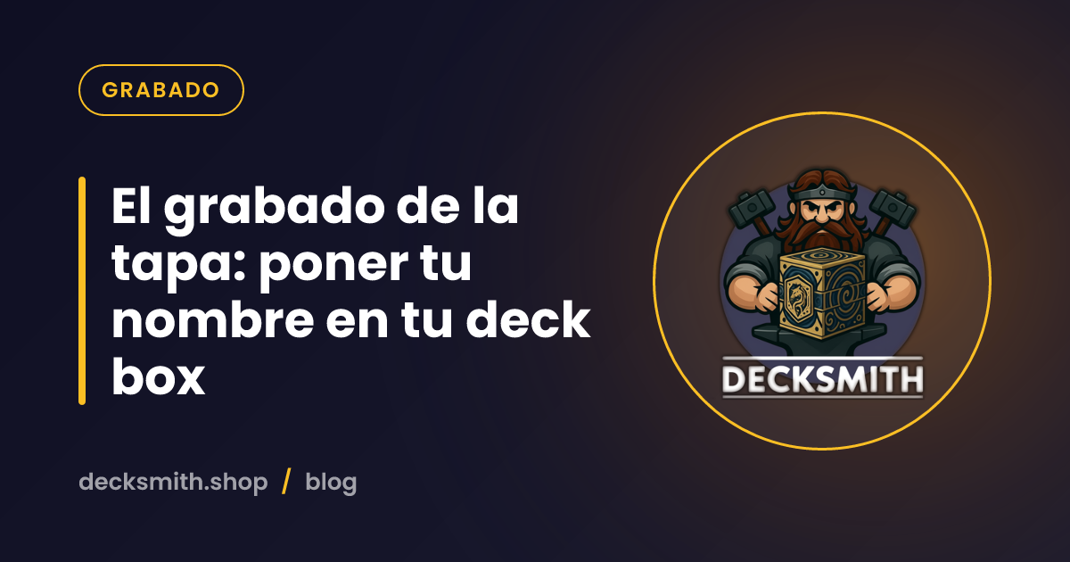 El grabado de la tapa: poner tu nombre en tu deck box