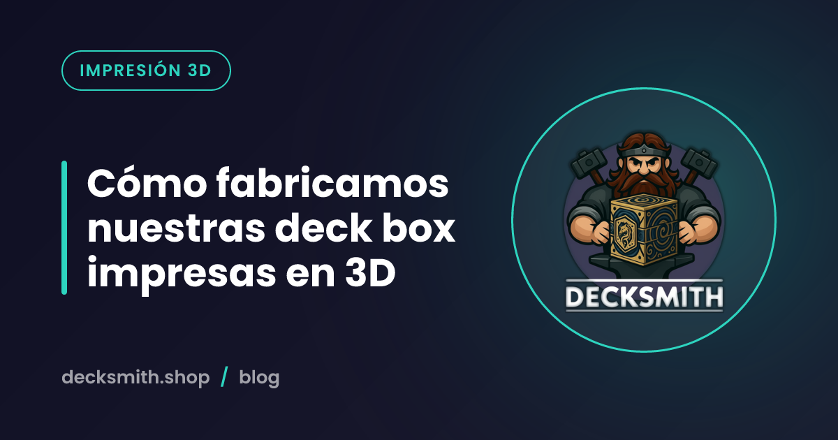 Cómo fabricamos nuestras deck box impresas en 3D