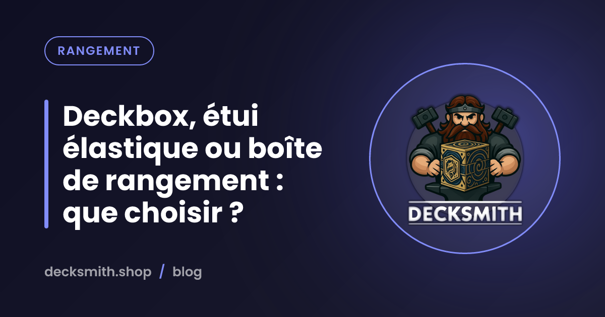 Deckbox, étui élastique ou boîte de rangement : que choisir ?