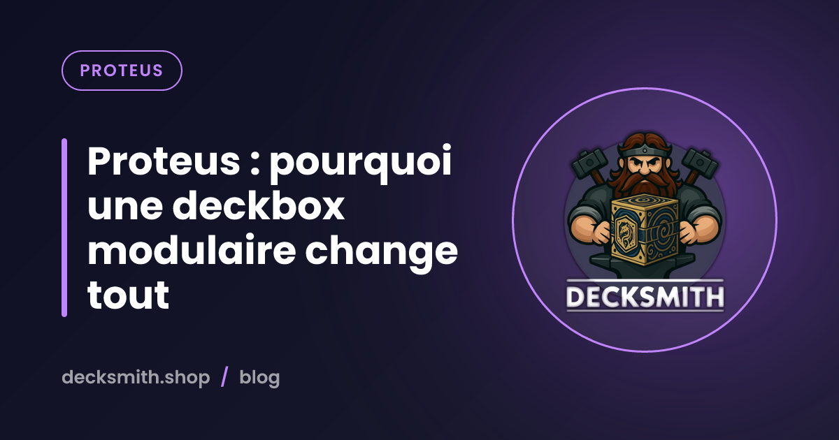 Proteus : pourquoi une deckbox modulaire change tout