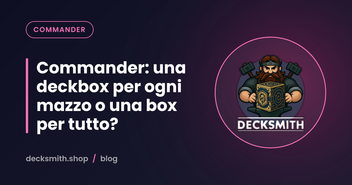 Commander: una deckbox per ogni mazzo o una box per tutto?