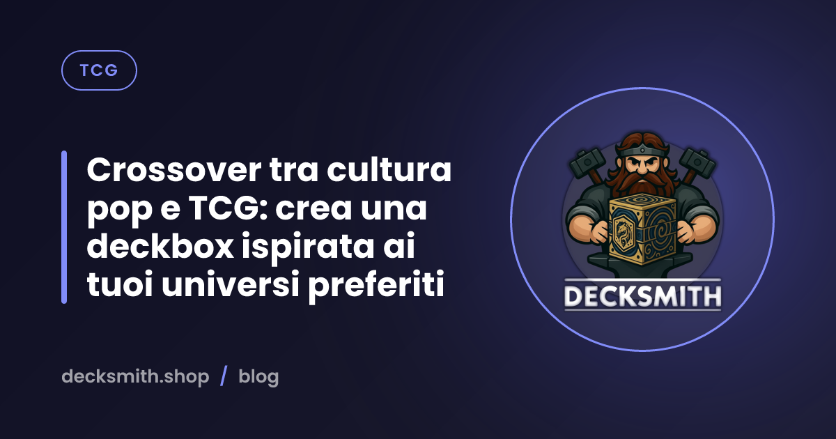 Crossover tra cultura pop e TCG: crea una deckbox ispirata ai tuoi universi preferiti