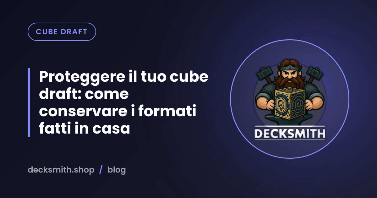 Proteggere il tuo cube draft: come conservare i formati fatti in casa