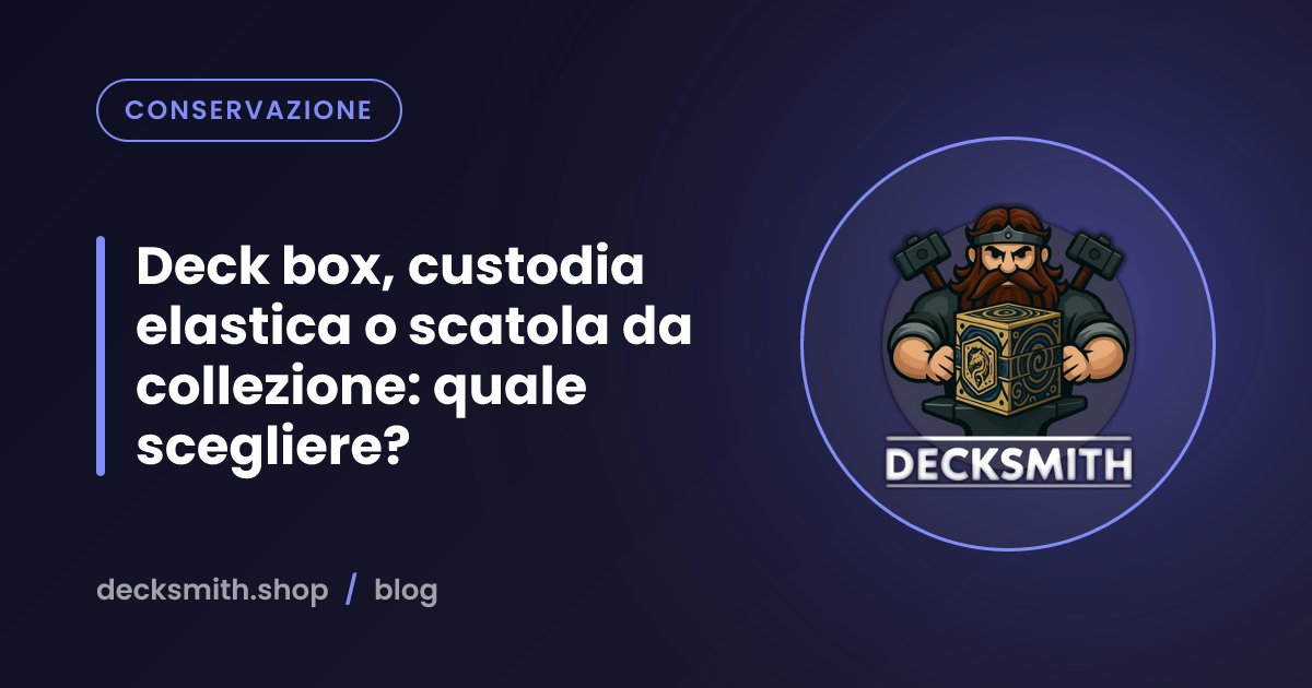 Deck box, custodia elastica o scatola da collezione: quale scegliere?