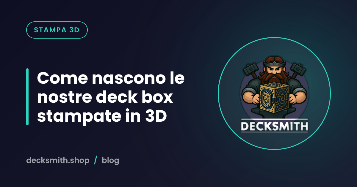 Come nascono le nostre deck box stampate in 3D
