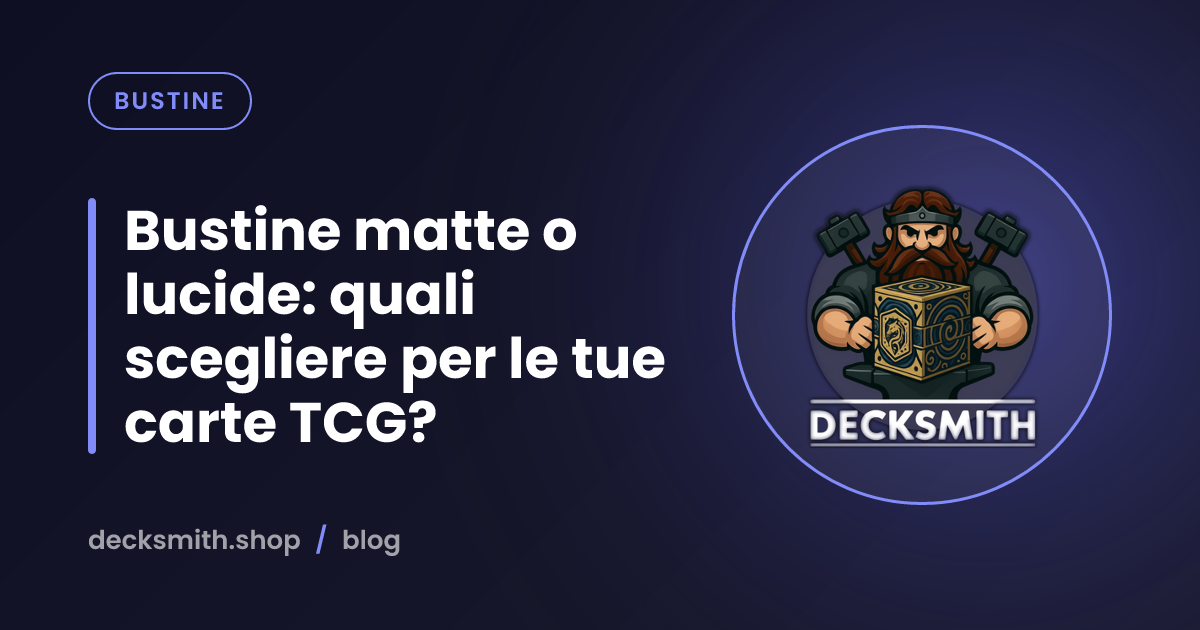 Bustine matte o lucide: quali scegliere per le tue carte TCG?