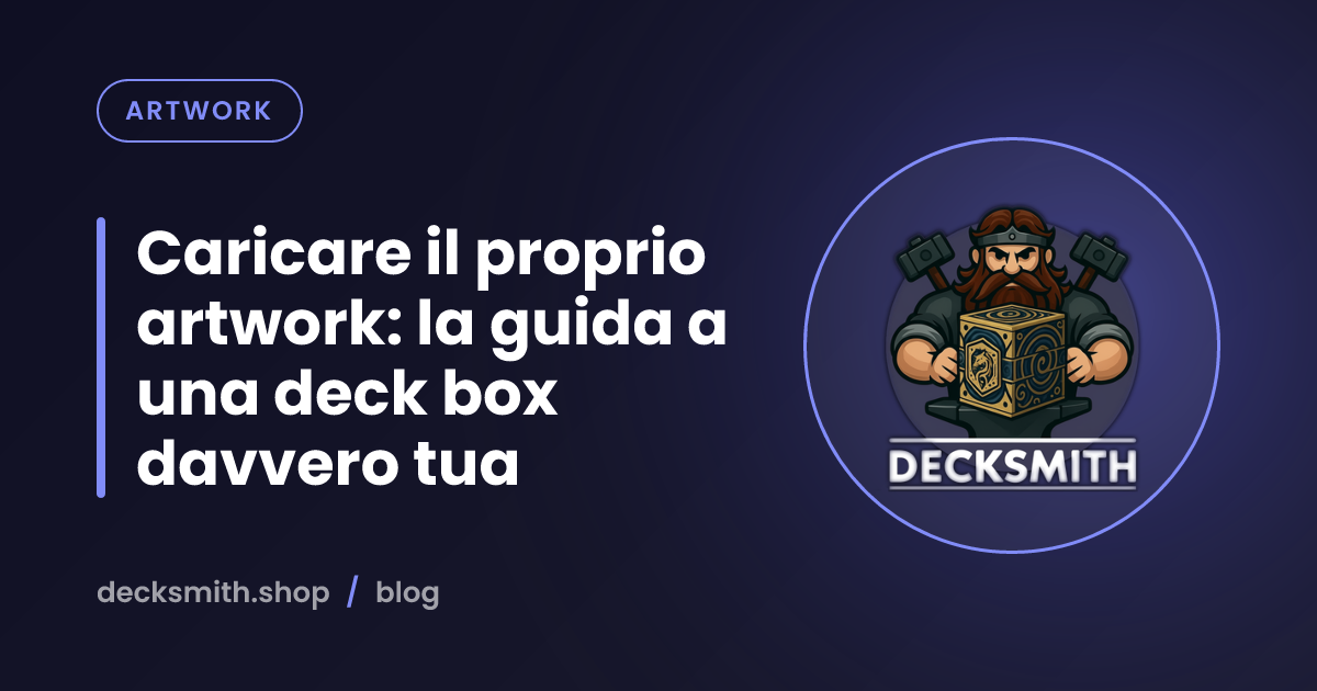 Caricare il proprio artwork: la guida a una deck box davvero tua
